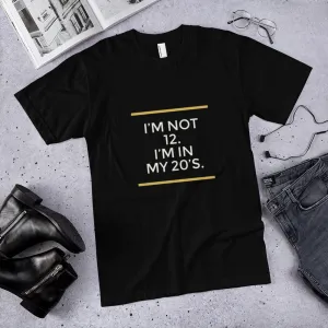 I’m not 12. I’m in my 20’s.